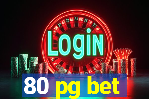 80 pg bet